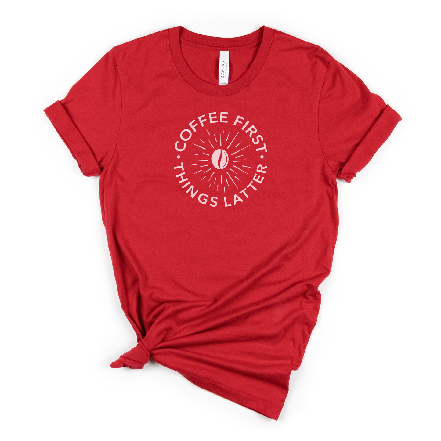 "Coffee First, Things Later!" Tee