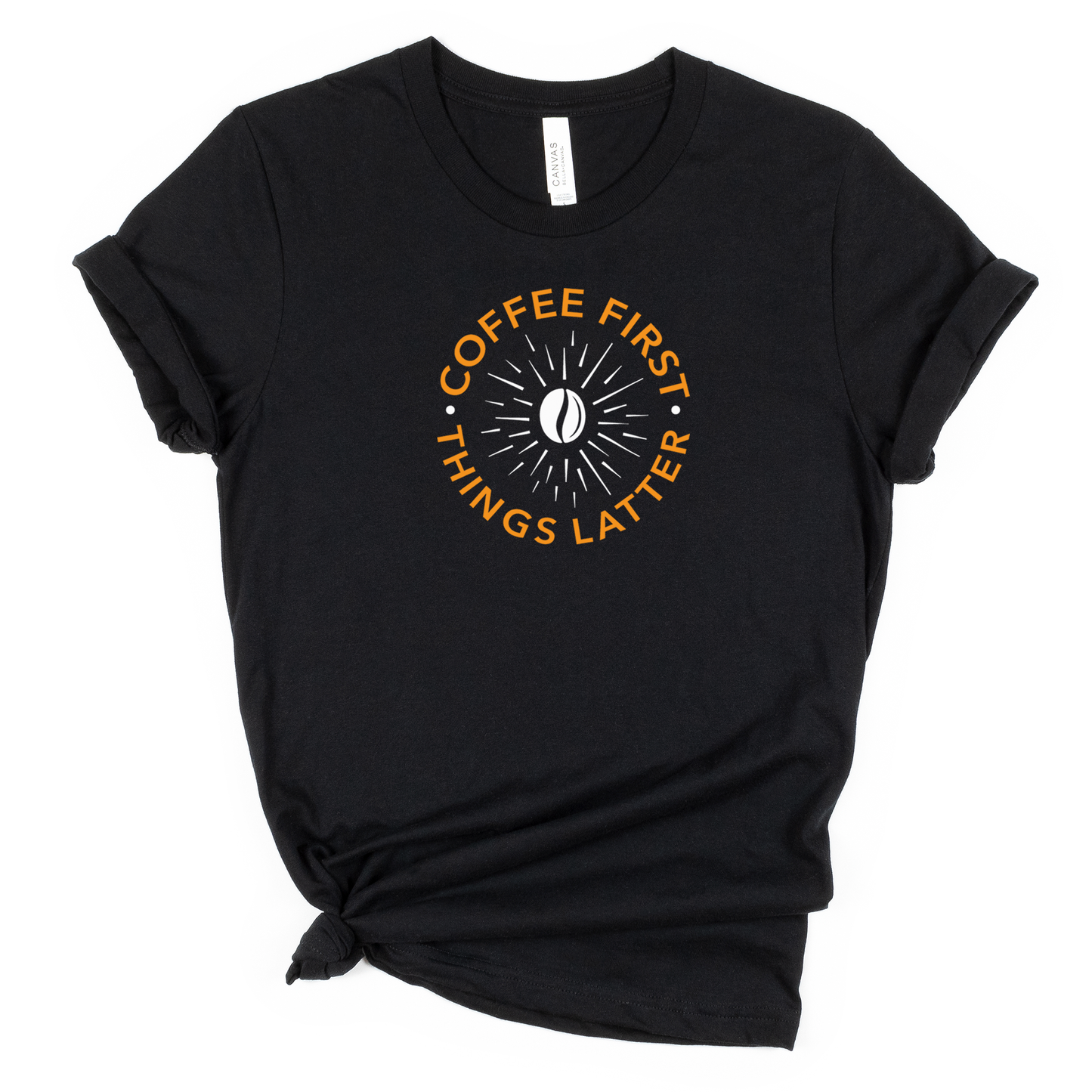 "Coffee First, Things Later!" Tee