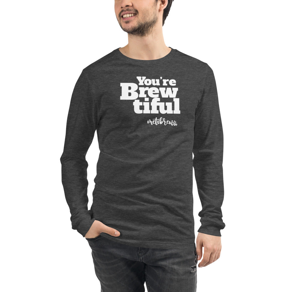 You're Brewtiful Unisex Long Sleeve Tee