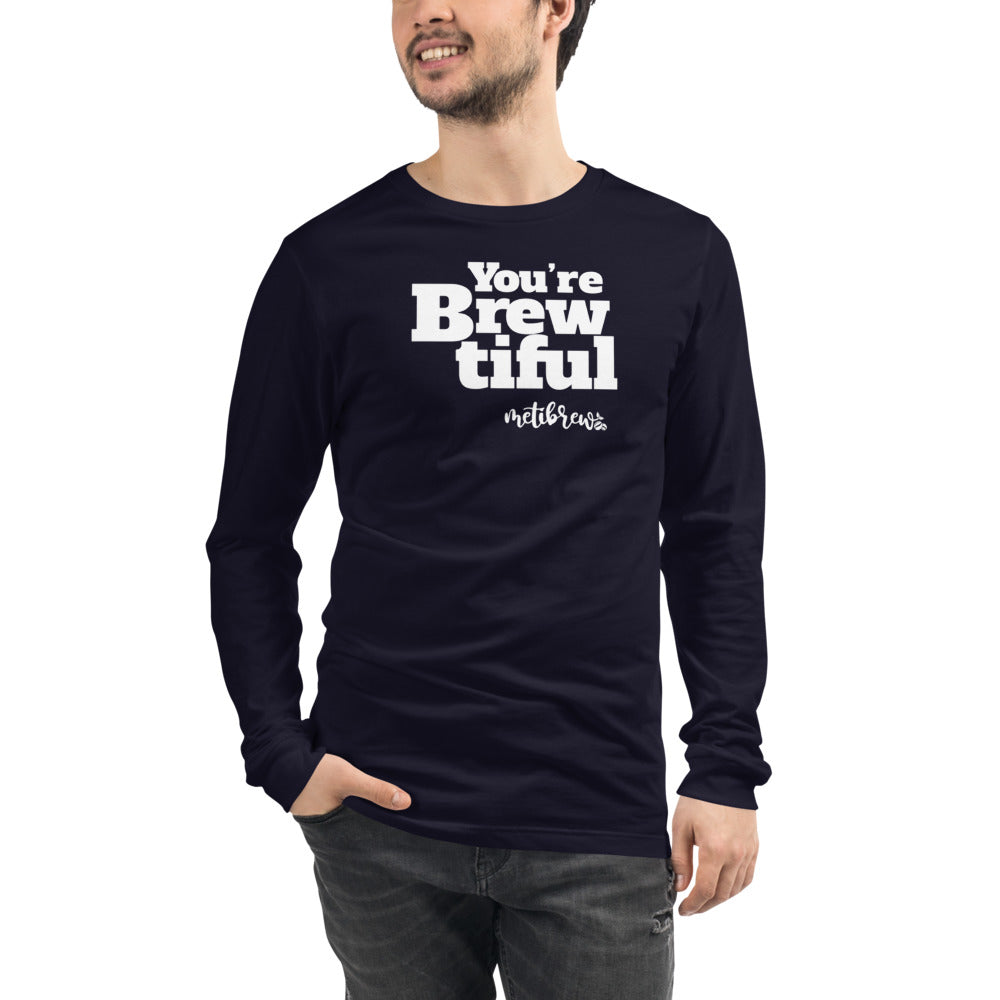 You're Brewtiful Unisex Long Sleeve Tee