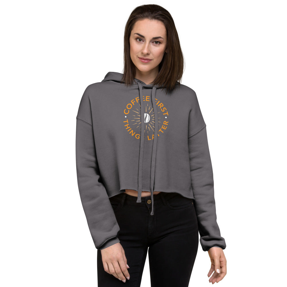 Coffee First Things Latter Crop Hoodie