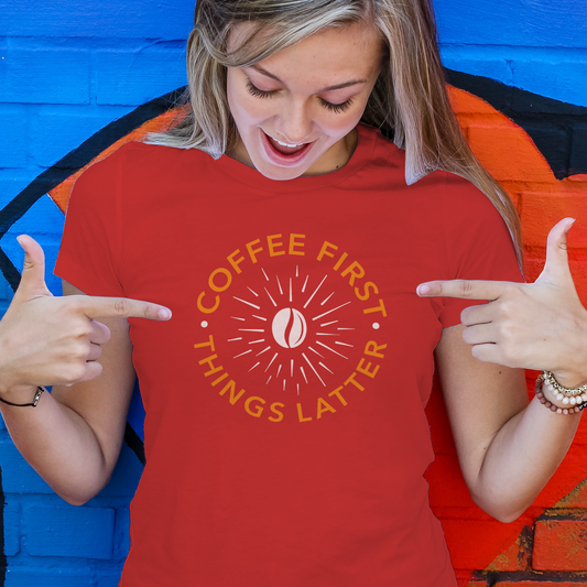 "Coffee First, Things Later!" Tee