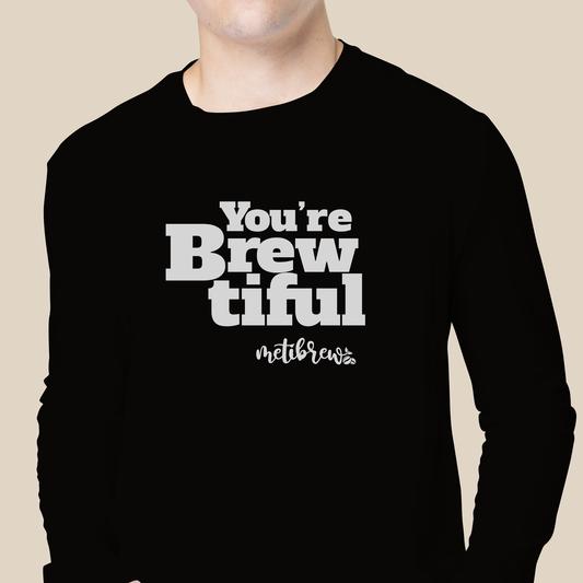 You're Brewtiful Unisex Long Sleeve Tee