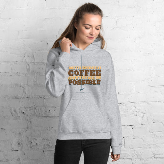 With Coffee Anything is Possible Unisex Hoodie