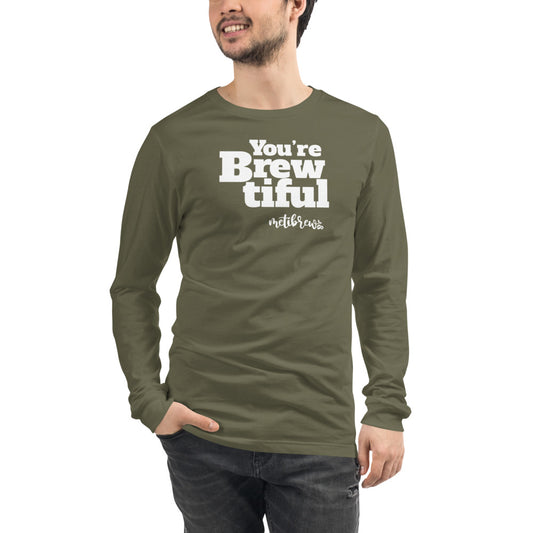 You're Brewtiful Unisex Long Sleeve Tee